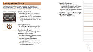 Page 2626
1
2
3
4
5
6
7
8
9
10
Cover 
Before Use
Common Camera 
Operations
Advanced Guide
Camera Basics
Auto Mode / 
Hybrid Auto Mode
Other Shooting 
Modes
Tv, Av, M, C1, 
and C2 Mode
Playback Mode
Wi-Fi Functions
Setting Menu
Accessories
Appendix
Index
Basic Guide
P Mode
On-Screen Keyboard
Use the on-screen keyboard to enter information for Face ID ( =  40), 
Wi-Fi connections ( =  133), and so on. Note that the length and type of 
information you can enter varies depending on the function you are using\
....