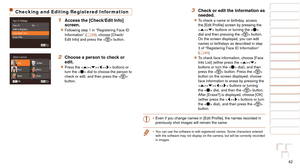 Page 4242
1
2
3
4
5
6
7
8
9
10
Cover 
Before Use
Common Camera 
Operations
Advanced Guide
Camera Basics
Auto Mode / 
Hybrid Auto Mode
Other Shooting 
Modes
Tv, Av, M, C1, 
and C2 Mode
Playback Mode
Wi-Fi Functions
Setting Menu
Accessories
Appendix
Index
Basic Guide
P Mode
Checking and Editing Registered Information
1 Access the [Check/Edit Info] 
screen.
zzFollowing step 1 in “Registering Face ID 
Information” (=  39), choose [Check/
Edit Info] and press the  button.
2 Choose a person to check or 
edit.
zzPress...