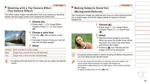 Page 5858
1
2
3
4
5
6
7
8
9
10
Cover 
Before Use
Common Camera 
Operations
Advanced Guide
Camera Basics
Auto Mode / 
Hybrid Auto Mode
Other Shooting 
Modes
Tv, Av, M, C1, 
and C2 Mode
Playback Mode
Wi-Fi Functions
Setting Menu
Accessories
Appendix
Index
Basic Guide
P Mode
Still Images
Shooting with a Toy Camera Effect  
(Toy Camera Effect)
This effect makes images resemble shots from a toy camera by vignetting 
(darker, blurred image corners) and changing the overall color.
1 Choose [].
zzFollow steps 1 – 2 in...