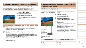 Page 9393
1
2
3
4
5
6
7
8
9
10
Cover 
Before Use
Common Camera 
Operations
Advanced Guide
Camera Basics
Auto Mode / 
Hybrid Auto Mode
Other Shooting 
Modes
Tv, Av, M, C1, 
and C2 Mode
Playback Mode
Wi-Fi Functions
Setting Menu
Accessories
Appendix
Index
Basic Guide
P Mode
Still Images
Specific Aperture Values ([Av] Mode)
Set your preferred aperture value before shooting as follows. The camera 
automatically adjusts the shutter speed to suit your aperture value.
For details on available aperture values, see...