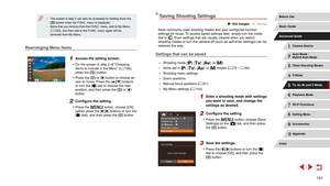 Page 101101
Saving Shooting Settings
 Still Images  Movies
Save commonly used shooting modes and your configured function 
settings for reuse. To access saved settings later, simply turn the mode 
dial to [
]. Even settings that are usually cleared when you switch 
shooting modes or turn the camera off (such as self-timer settings) can be 
retained this way.
Settings that can be saved
 ● Shooting mode ([], [], [], or [])
 ●Items set in [], [], [], or [] modes ( = 74 – = 94)
 ●
Shooting menu settings
 ●Zoom...