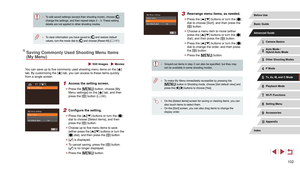 Page 102102
3 Rearrange menu items, as needed.
 zPress the [][] buttons or turn the [] 
dial to choose [Sort], and then press the 
[
] button.
 z Choose a menu item to move (either 
press the [][] buttons or turn the [] 
dial), and then press the [] button.
 z Press the [][] buttons or turn the [] 
dial to change the order, and then press 
the [
] button.
 z Press the [] button.
 ● Grayed-out items in step 2 can also be specified, but they may 
not be available in some shooting modes.
 ●To make My Menu...