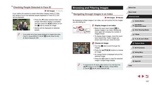 Page 107107
Browsing and Filtering Images
Navigating through Images in an Index
 Still Images  Movies
By displaying multiple images in an index, you can quickly find the images 
you are looking for.
1 Display images in an index.
 zMove the zoom lever toward [] to 
display images in an index. Moving the 
lever again will increase the number of 
images shown.
 z To display fewer images, move the zoom 
lever toward []. Fewer images are 
shown each time you move the lever.
2 Choose an image.
 z Turn the [] dial to...