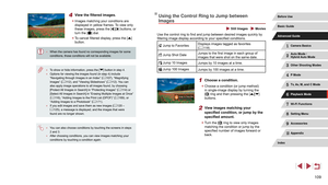 Page 109109
Using the Control Ring to Jump between 
Images
 Still Images  Movies
Use the control ring to find and jump between desired images quickly by 
filtering image display according to your specified conditions.
 Jump to FavoritesDisplays images tagged as favorites 
(
= 118).
 Jump Shot Date Jumps to the first image in each group of 
images that were shot on the same date.
 Jump 10 Images
Jumps by 10 images at a time.
 Jump 100 ImagesJumps by 100 images at a time.
1 Choose a condition.
 zChoose a condition...