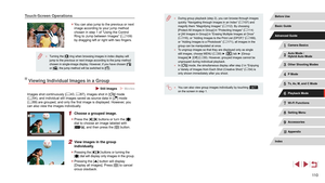 Page 11011 0
 ●During group playback (step 2), you can browse through images 
quickly “Navigating through Images in an Index” ( = 107) and 
magnify them “Magnifying Images” ( = 112). By choosing 
[Protect All Images in Group] in “Protecting Images” ( = 114) 
or [All Images in Group] in “Erasing Multiple Images at Once” 
( =
 116), or “Adding Images to the Print List (DPOF)” ( = 169), 
or “Adding Images to a Photobook” ( = 171), all images in the 
group can be manipulated at once.
 ● To ungroup images so that...