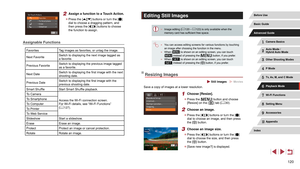 Page 120120
Editing Still Images
 ●Image editing ( = 120 – = 123) is only available when the 
memory card has sufficient free space.
 ● You can access editing screens for various functions by touching 
an image after choosing the function in the menu.
 ●When [] is shown on an editing screen, you can touch 
[] instead of pressing the [] button, if you prefer. ● When [] is shown on an editing screen, you can touch 
[] instead of pressing the [] button, if you prefer.
Resizing Images
 Still Images  Movies
Save a...