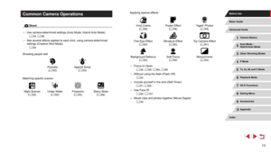 Page 1313
Common Camera Operations
 Shoot
 ●Use camera-determined settings (Auto Mode, Hybrid Auto Mode)
 -= 34,  = 36
 ●
See several effects applied to each shot, using camera-determined 
settings (Creative Shot Mode)
 -= 54
Shooting people well
Portraits ( = 55)Against Snow
(= 55)
Matching specific scenes
Night Scenes (= 55)Under Water
(= 55)Fireworks
(= 55)Starry Skies
(= 66) Applying special effects
Vivid Colors
(= 58)Poster Effect
(= 58)“Aged” Photos
(= 59)
Fish-Eye Effect
(= 60)Miniature Effect
(= 60)Toy...