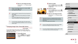 Page 122122
2 Choose an image.
 zPress the [][] buttons or turn the [] 
dial to choose an image, and then press 
the [
] button.
3 Choose an option.
 z Press the [][] buttons or turn the [] 
dial to choose an option, and then press 
the [
] button.
4 Save as a new image and review.
 z Follow steps 4 – 5 in “Resizing Images” 
(= 120).
 ●
Image quality of pictures you repeatedly edit this way will be 
a little lower each time, and you may not be able to obtain the 
desired color.
 ●Colors of RAW images cannot be...