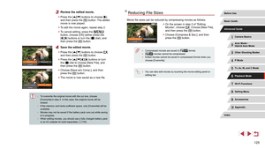 Page 125125
Reducing File Sizes
Movie file sizes can be reduced by compressing movies as follows.
 zOn the screen in step 2 of “Editing 
Movies”, choose []. Choose [New File], 
and then press the [] button.
 z Choose [Compress & Sav.], and then 
press the [] button.
 ● Compressed movies are saved in [] format. ●[] movies cannot be compressed. ●Edited movies cannot be saved in compressed format when you 
choose [Overwrite].
 ●You can also edit movies by touching the movie editing panel or 
editing bar.
3 Review...