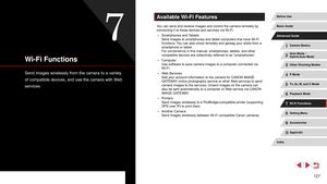 Page 127127
Available Wi-Fi Features
You can send and receive images and control the camera remotely by 
connecting it to these devices and services via Wi-Fi.
 ●Smartphones and Tablets 
Send images to smartphones and tablet computers that have Wi-Fi 
functions. Y

ou can also shoot remotely and geotag your shots from a 
smartphone or tablet.  
For convenience in this manual, smartphones, tablets, and other 
compatible devices are collectively referred to as “smartphones”.
 ● Computer  
Use software to save...