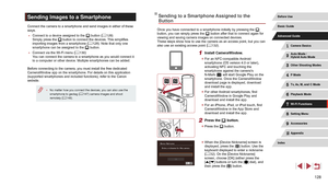 Page 128128
Sending to a Smartphone Assigned to the 
Button
Once you have connected to a smartphone initially by pressing the [] 
button, you can simply press the [] button after that to connect again for 
viewing and saving camera images on connected devices.
These steps show how to use the camera as an access point, but you can 
also use an existing access point ( =
 132).
1 Install CameraWindow.
 z
For an NFC-compatible Android 
smartphone (OS version 4.0 or later), 
activating NFC and touching the...