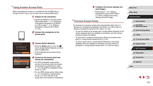 Page 132132
5 Configure the privacy settings and 
send images.
 zFollow steps 5 – 6 in “Adding a 
Smartphone Using the Wi-Fi Menu” 
(=
 130) to configure the privacy 
settings and send images.
Previous Access Points
To reconnect to a previous access point automatically, follow step 3 in 
“Sending to a Smartphone Assigned to the Button” ( = 128) or step 4 in 
“Adding a Smartphone Using the Wi-Fi Menu” ( = 130).
 ●
To use the camera as an access point, choose [Switch Network] on the 
screen displayed when you...