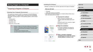 Page 133133
Installing the Software
Windows 7 and Mac OS X 10.8 are used here for the sake of illustration.What you will need:
 ● Computer
 ●USB cable (camera end: Mini-B)** A USB cable is not included. Although you can install the software without using a 
cable, some features will not be added.
1 Download the software.
 z With a computer connected to the 
Internet, access http://www.canon.com/
icpd/.
 zAccess the site for your country or region.
 zDownload the software.
2 Begin the installation.
 zClick [Easy...