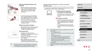 Page 134134
Configuring the Computer for a Wi-Fi Connection 
(Windows Only)
On a computer running Windows, configure the following settings before 
connecting the camera to the computer wirelessly.
1 Confirm that the computer is 
connected to an access point.
 zFor instructions on checking your network 
connection, refer to the computer user 
manual.
2 Configure the setting.
 zClick in the following order: [Start] menu 
► [All Programs] ► [Canon Utilities] ► 
[CameraWindow] ► [Wi-Fi connection 
setup].
 zIn the...