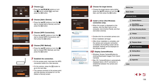 Page 136136
8 Choose the target device.
 zChoose the target device name (either 
press the [][] buttons or turn the [] 
dial), and then press the [] button.
9 Install a driver (first Windows 
connection only).
 z When this screen is displayed on the 
camera, click the Start menu on the 
computer, click [Control Panel], and then 
click [Add a device].
 zDouble-click the connected camera icon.
 z Driver installation will begin.
 zAfter driver installation is complete, and 
the camera and computer connection 
is...