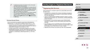 Page 138138
Sending Images to a Registered Web Service
Registering Web Services
Use a smartphone or computer to add to the camera Web services that 
you want to use.
 ●A smartphone or computer with a browser and Internet connection is 
required to complete camera settings for CANON iMAGE GATEWAY

 
and other Web services.
 ● Check the CANON iMAGE GATEWAY website for details on browser 
(Microsoft Internet Explorer

, etc.) requirements, including settings and 
version information.
 ● For information on countries...