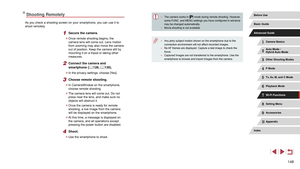 Page 148148
 ●The camera works in [] mode during remote shooting. However, 
some FUNC. and MENU settings you have configured in advance 
may be changed automatically.
 ● Movie shooting is not available.
 ●Any jerky subject motion shown on the smartphone due to the 
connection environment will not affect recorded images.
 ●No AF frames are displayed. Capture a test image to check the 
focus.
 ●Captured images are not transferred to the smartphone. Use the 
smartphone to browse and import images from the camera....