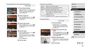 Page 168168
Available Layout Options
Default Matches current printer settings.
Bordered Prints with blank space around the image.
Borderless Borderless, edge-to-edge printing.
N-up Choose how many images to print per sheet.
ID PhotoPrints images for identification purposes.
Only available for images with a resolution of L and an 
aspect ratio of 3:2.
Fixed Size Choose the print size.
Choose from 3.5 x 5 in., postcard, or wide-format prints.
Printing ID Photos
 Still Images  Movies
1 Choose [ID Photo].
 z...