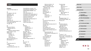 Page 198198
Index
Numbers1-point (AF frame mode)  83
AAC adapter kit  159, 162
Accessories  159
AEB shooting  76
AE lock  74
AF frames  83
AF lock  87
Aspect ratio  48
AUTO mode (shooting mode)  22, 34
Av (shooting mode)  94
AV cable  162
BBackground defocus  
(shooting mode)  62
Batteries 
 
→ Date/time (date/time battery)
Battery charger  2, 159
Battery pack Charging  19
Eco mode  153
Level  179
Power saving  27
Black and white images  80
Blink detection  51
CC (shooting mode)  98
Camera Reset all  157
Camera...