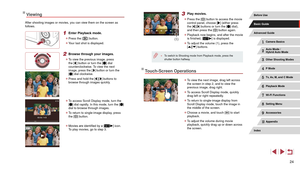 Page 2424
3 Play movies.
 zPress the [] button to access the movie 
control panel, choose [] (either press 
the [][] buttons or turn the [] dial), 
and then press the [] button again.
 z Playback now begins, and after the movie 
is finished, [] is displayed.
 z To adjust the volume (1), press the 
[][] buttons.
 ● To switch to Shooting mode from Playback mode, press the 
shutter button halfway.
Touch-Screen Operations
 zTo view the next image, drag left across 
the screen in step 2, and to view the 
previous...