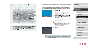 Page 6767
Shooting Night Scenes under Starry Skies (Star Nightscape)
 Still Images  Movies
Capture impressive shots of starry skies above night scenes. Starlight in 
the image is automatically enhanced, making starry skies look beautiful.
1 Choose [].
 zFollow steps 1 – 2 in “Specific Scenes” 
(= 55) and choose [], and then 
press the [] button.
 z Press the [][] buttons or turn the [] 
dial to choose [], and then press the 
[] button.
 z Zoom is set to maximum wide angle and 
cannot be adjusted.
2 Secure the...