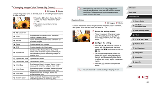 Page 8080
 ●White balance ( = 78) cannot be set in [] or [] modes. ●
With [] and [] modes, colors other than people’s skin tone 
may change. These settings may not produce the expected 
results with some skin tones.
Custom Color
 Still Images  Movies
Choose the desired level of image contrast, sharpness, color saturation, 
red, green, blue, and skin tones in a range of 1 – 5.
1 Access the setting screen.
 z Follow the steps in “Changing Image 
Color Tones (My Colors)” ( = 80) to 
choose [], and then press the...