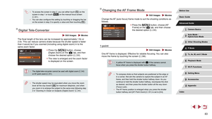 Page 8383
Changing the AF Frame Mode
 Still Images  Movies
Change the AF (auto focus) frame mode to suit the shooting conditions as 
follows.
 zPress the [] button, choose [AF 
Frame] on the [] tab, and then choose 
the desired option ( = 30).
1-point
 Still Images  Movies
One AF frame is displayed. Effective for reliable focusing. You can also 
move the frame by touching the screen ( = 86).
 ●
A yellow AF frame is displayed with [] if the camera cannot 
focus when you press the shutter button halfway.
 ● To...