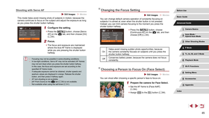 Page 8585
Changing the Focus Setting
 Still Images  Movies
You can change default camera operation of constantly focusing on 
subjects it is aimed at, even when the shutter button is not pressed. 
Instead, you can limit camera focusing to the moment you press the 
shutter button halfway.
 zPress the [] button, choose 
[Continuous AF] on the [] tab, and then 
choose [Off] ( = 30).
OnHelps avoid missing sudden photo opportunities, because 
the camera constantly focuses on subjects until you press the 
shutter...