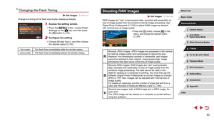 Page 9090
Shooting RAW Images
 Still Images  Movies
RAW images are “raw” (unprocessed) data, recorded with essentially no 
loss of image quality from the camera’s internal image processing. Use 
Digital Photo Professional (=
 163) to adjust RAW images as desired 
with minimal loss of image quality.
 z Press the [] button, choose [] in the 
menu, and choose the desired option 
(
= 29).
Records JPEG images. JPEG images are processed in the camera 
for optimal image quality and compressed to reduce file size....