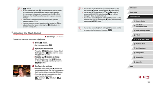 Page 9595
 ●You can also set the flash level by accessing MENU ( = 30) 
and choosing [] tab ► [Flash Settings] ► [Flash Output]. ● You can also set the flash level in [] or [] mode by 
accessing MENU ( = 30) and choosing [] tab ► [Flash 
Settings] ► [Flash Mode] ► [Manual].
 ● You can also access the [Flash Settings] MENU screen ( = 30) 
when the flash is up by pressing the [] button and immediately 
pressing the [] button.
 ● You can also access the [Flash Settings] MENU screen ( = 30) 
by pressing the []...