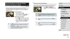 Page 9696
Setup via Touch Operations
Set your preferred shutter speed, aperture value, and ISO speed using 
touch operations. Settings can also be adjusted during recording.
 zTouch [], [], or [] on the 
screen, and then touch [][] to specify 
a value.
 ● Some shutter speeds may cause flickering on the screen when 
recording under fluorescent or LED lighting, which may be 
recorded.
 ●Setup is not possible during recording by turning the [] dial or 
[] ring.
 ● Exposure can be locked before or during recording...