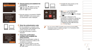 Page 135135
1
2
3
4
5
6
7
8
9
10
Cover 
Before Use
Common Camera 
Operations
Advanced Guide
Camera Basics
Auto Mode / 
Hybrid Auto Mode
Other Shooting 
Modes
Tv, Av, M, and 
C Mode
Playback Mode
Wi-Fi Functions
Setting Menu
Accessories
Appendix
Index
Basic Guide
P Mode
8 Choose [Auto] and establish the 
connection.
zzPress the  buttons or turn the 
 dial to choose [Auto], and then 
press the  button.
zzOnce the camera is connected to CANON 
iMAGE GATEWAY via the access point, 
an authentication code is...