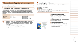 Page 137137
1
2
3
4
5
6
7
8
9
10
Cover 
Before Use
Common Camera 
Operations
Advanced Guide
Camera Basics
Auto Mode / 
Hybrid Auto Mode
Other Shooting 
Modes
Tv, Av, M, and 
C Mode
Playback Mode
Wi-Fi Functions
Setting Menu
Accessories
Appendix
Index
Basic Guide
P Mode
Preparing to Register a Computer
Prepare to register a computer. To save images to the computer wirelessly, 
you must install CameraWindow.
Checking Your Computer Environment
The camera can connect via Wi-Fi to computers running the following...