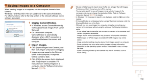 Page 150150
1
2
3
4
5
6
7
8
9
10
Cover 
Before Use
Common Camera 
Operations
Advanced Guide
Camera Basics
Auto Mode / 
Hybrid Auto Mode
Other Shooting 
Modes
Tv, Av, M, and 
C Mode
Playback Mode
Wi-Fi Functions
Setting Menu
Accessories
Appendix
Index
Basic Guide
P Mode
•	 Movies	will	take	longer	to	import	since	the	file	size	is	larger	than	still	images.
•	 To disconnect from the camera, turn of
f the camera.
•	 You can also specify to save all images or only selected images to the 
computer, and you can change...