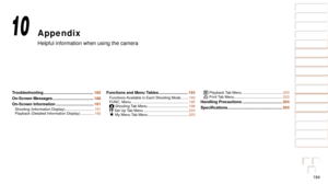 Page 184184
1
2
3
4
5
6
7
8
9
10
Cover 
Before Use
Common Camera 
Operations
Advanced Guide
Camera Basics
Auto Mode / 
Hybrid Auto Mode
Other Shooting 
Modes
Tv, Av, M, and 
C Mode
Playback Mode
Wi-Fi Functions
Setting Menu
Accessories
Appendix
Index
Basic Guide
P Mode
Appendix
Helpful information when using the camera
10
Troubleshooting ............................................. 185
On-Screen Messages
 ................
 .....................188
On-Screen Information
 ...............

...................191...