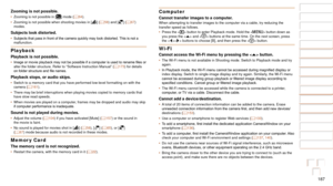 Page 187187
1
2
3
4
5
6
7
8
9
10
Cover 
Before Use
Common Camera 
Operations
Advanced Guide
Camera Basics
Auto Mode / 
Hybrid Auto Mode
Other Shooting 
Modes
Tv, Av, M, and 
C Mode
Playback Mode
Wi-Fi Functions
Setting Menu
Accessories
Appendix
Index
Basic Guide
P Mode
Zooming is not possible.•	 Zooming is not possible in [] mode (=  64).
•	 Zooming is not possible when shooting movies in [] (=  58) and [] (=  67) 
modes.
Subjects look distorted.•	 Subjects	that	pass	in	front	of	the	camera	quickly	may	look...