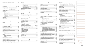 Page 209209
1
2
3
4
5
6
7
8
9
10
Cover 
Before Use
Common Camera 
Operations
Advanced Guide
Camera Basics
Auto Mode / 
Hybrid Auto Mode
Other Shooting 
Modes
Tv, Av, M, and 
C Mode
Playback Mode
Wi-Fi Functions
Setting Menu
Accessories
Appendix
Index
Basic Guide
P Mode
Shooting Shooting date/time  → Date/time
Shooting information ............. 98, 191
Slideshow ........................................... 11 4
Smart	Shuffle ...................................... 11 5
Smart Shutter (shooting mode) ........... 61...