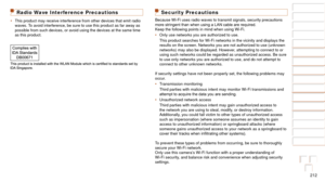 Page 212212
1
2
3
4
5
6
7
8
9
10
Cover 
Before Use
Common Camera 
Operations
Advanced Guide
Camera Basics
Auto Mode / 
Hybrid Auto Mode
Other Shooting 
Modes
Tv, Av, M, and 
C Mode
Playback Mode
Wi-Fi Functions
Setting Menu
Accessories
Appendix
Index
Basic Guide
P Mode
Security Precautions
Because Wi-Fi uses radio waves to transmit signals, security precautions\
 
more	stringent	than	when	using	a	LAN	cable	are	required.
Keep the following points in mind when using Wi-Fi.
•	 Only use networks you are authorized...