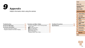 Page 11311 3
1
2
3
4
5
6
7
8
9
Cover 
Before Use
Common Camera 
Operations
Advanced Guide
Camera Basics
Auto Mode
Other Shooting 
Modes
P Mode
Playback Mode
Setting Menu
Accessories
Appendix
Index
Basic Guide
Tv, Av, and M 
Mode
Appendix
Helpful information when using the camera
9
Troubleshooting ............................................. 11 4
On-Screen Messages
 ..................................... 11 6
On-Screen Information
 .................................. 11 8Shooting (Information Display)...