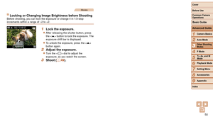 Page 5050
1
2
3
4
5
6
7
8
9
Cover 
Before Use
Common Camera 
Operations
Advanced Guide
Camera Basics
Auto Mode
Other Shooting 
Modes
P Mode
Playback Mode
Setting Menu
Accessories
Appendix
Index
Basic Guide
Tv, Av, and M 
Mode
Movies
Locking or Changing Image Brightness before ShootingBefore shooting, you can lock the exposure or change it in 1/3-stop 
increments within a range of –2 to +2.
1 Lock the exposure.
zzAfter releasing the shutter button, press 
the  button to lock the exposure. The 
exposure shift bar...