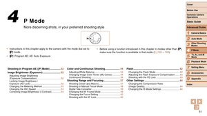 Page 5151
1
2
3
4
5
6
7
8
9
Cover 
Before Use
Common Camera 
Operations
Advanced Guide
Camera Basics
Auto Mode
Other Shooting 
Modes
P Mode
Playback Mode
Setting Menu
Accessories
Appendix
Index
Basic Guide
Tv, Av, and M 
Mode
•	 Before using a function introduced in this chapter in modes other than [\
 G], 
make sure the function is available in that mode ( =  120 – 126).
P Mode
More discerning shots, in your preferred shooting style
4
Shooting in Program AE ([P] Mode) ...............52
Image Brightness...