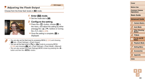 Page 6868
1
2
3
4
5
6
7
8
9
Cover 
Before Use
Common Camera 
Operations
Advanced Guide
Camera Basics
Auto Mode
Other Shooting 
Modes
P Mode
Playback Mode
Setting Menu
Accessories
Appendix
Index
Basic Guide
Tv, Av, and M 
Mode
Still Images
Adjusting the Flash Output
Choose	from	the	three	flash	levels	in	[ D] mode.
1 Enter [D] mode.
zzSet the mode dial to [D].
2	 Configure	the	setting.
zzPress the  button, choose [X] in 
the menu, and adjust the setting by either 
pressing the < o> buttons or turning 
the < 5
>...
