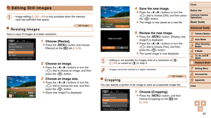 Page 8282
1
2
3
4
5
6
7
8
9
Cover 
Before Use
Common Camera 
Operations
Advanced Guide
Camera Basics
Auto Mode
Other Shooting 
Modes
P Mode
Playback Mode
Setting Menu
Accessories
Appendix
Index
Basic Guide
Tv, Av, and M 
Mode
Editing Still Images
•	 Image editing ( =  82 – 85) is only available when the memory 
card	has	sufficient	free	space.
Still Images
Resizing Images
Save a copy of images at a lower resolution.
1 Choose [Resize].
zzPress the  button and choose 
[Resize] on the [1] tab (=  24).
2 Choose an...