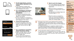 Page 107107
1
2
3
4
5
6
7
8
9
10
Cover 
Before Use
Common Camera 
Operations
Advanced Guide
Camera Basics
Auto Mode
Other Shooting 
Modes
P Mode
Playback Mode
Wi-Fi Functions
Setting Menu
Accessories
Appendix
Index
Basic Guide
Tv, Av, and M 
Mode
4 On the target device, connect 
to	the	network	identified	on	the	camera.
zzIn the smartphone or printer’s Wi-Fi 
setting menu, choose the SSID (network 
name) displayed on the camera.
5 For a smartphone connection:
Start CameraWindow on the 
smartphone.
zzThe first...