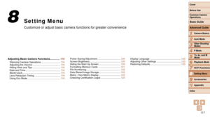 Page 11711 7
1
2
3
4
5
6
7
8
9
10
Cover 
Before Use
Common Camera 
Operations
Advanced Guide
Camera Basics
Auto Mode
Other Shooting 
Modes
P Mode
Playback Mode
Wi-Fi Functions
Setting Menu
Accessories
Appendix
Index
Basic Guide
Tv, Av, and M 
Mode
Setting Menu
Customize or adjust basic camera functions for greater convenience
8
Adjusting Basic Camera Functions .............. 11 8Silencing Camera Operations ............................. 11 8
Adjusting the Volume .......................................... 11 8...