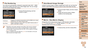 Page 122122
1
2
3
4
5
6
7
8
9
10
Cover 
Before Use
Common Camera 
Operations
Advanced Guide
Camera Basics
Auto Mode
Other Shooting 
Modes
P Mode
Playback Mode
Wi-Fi Functions
Setting Menu
Accessories
Appendix
Index
Basic Guide
Tv, Av, and M 
Mode
File Numbering
Your shots are automatically numbered in sequential order (0001 – 999\
9) 
and saved in folders that store up to 2,000 images each. You can change 
how the camera assigns file numbers.
zzChoose [File Numbering], and then 
choose an option.
Continuous...
