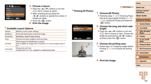 Page 136136
1
2
3
4
5
6
7
8
9
10
Cover 
Before Use
Common Camera 
Operations
Advanced Guide
Camera Basics
Auto Mode
Other Shooting 
Modes
P Mode
Playback Mode
Wi-Fi Functions
Setting Menu
Accessories
Appendix
Index
Basic Guide
Tv, Av, and M 
Mode
4 Choose a layout.
zzPress the  buttons or turn the 
 dial to choose an option.
zzWhen choosing [N-up], press the 
 buttons to specify the number of 
images per sheet.
zzPress the  button.
5 Print the image.
Available Layout Options
Default Matches current printer...