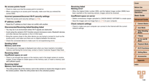 Page 148148
1
2
3
4
5
6
7
8
9
10
Cover 
Before Use
Common Camera 
Operations
Advanced Guide
Camera Basics
Auto Mode
Other Shooting 
Modes
P Mode
Playback Mode
Wi-Fi Functions
Setting Menu
Accessories
Appendix
Index
Basic Guide
Tv, Av, and M 
Mode
No access points found•	 Check to make sure that the access point is turned on.
•	 When connecting to an access point manually, make sure that you entered the 
correct SSID.
Incorrect password/Incorrect Wi-Fi security settings•	Check the access point security settings (...