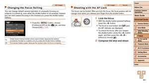 Page 6464
1
2
3
4
5
6
7
8
9
10
Cover 
Before Use
Common Camera 
Operations
Advanced Guide
Camera Basics
Auto Mode
Other Shooting 
Modes
P Mode
Playback Mode
Wi-Fi Functions
Setting Menu
Accessories
Appendix
Index
Basic Guide
Tv, Av, and M 
Mode
Still Images
Changing the Focus Setting
You can change default camera operation of constantly focusing on 
subjects it is aimed at, even when the shutter button is not pressed. In\
stead, 
you can limit camera focusing to the moment you press the shutter button\...