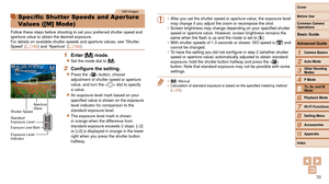 Page 7070
1
2
3
4
5
6
7
8
9
10
Cover 
Before Use
Common Camera 
Operations
Advanced Guide
Camera Basics
Auto Mode
Other Shooting 
Modes
P Mode
Playback Mode
Wi-Fi Functions
Setting Menu
Accessories
Appendix
Index
Basic Guide
Tv, Av, and M 
Mode
Still Images
Specific Shutter Speeds and Aperture 
Values ([M] Mode)
Follow these steps before shooting to set your preferred shutter speed a\
nd 
aperture value to obtain the desired exposure.
For details on available shutter speeds and aperture values, see “Shu\
tter...